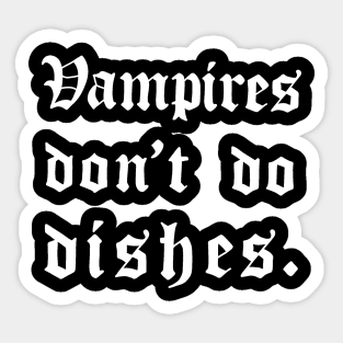 Vampires don't do dishes Sticker